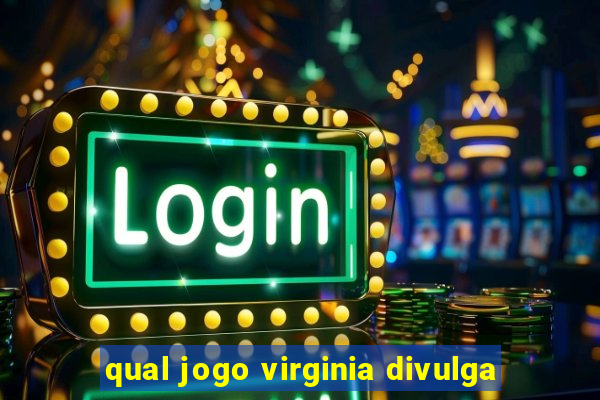 qual jogo virginia divulga